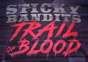 Sticky Bandits: Trail of Blood
