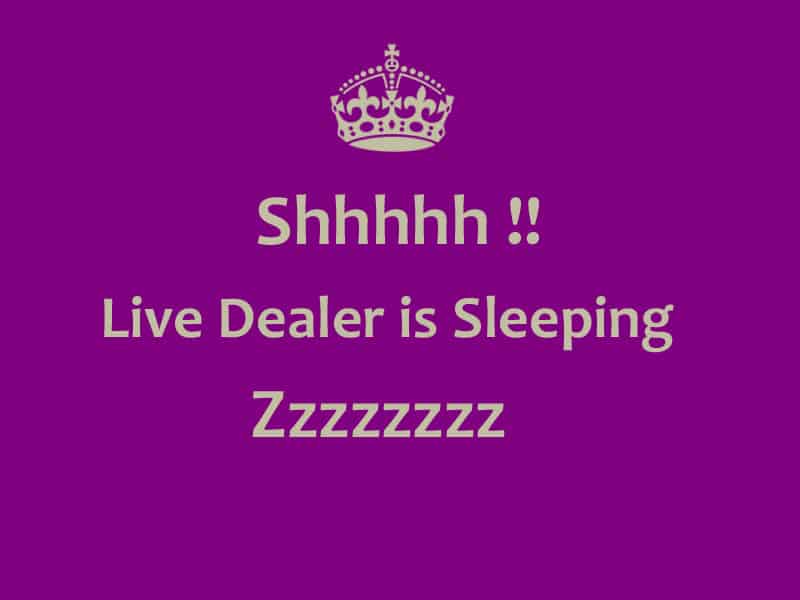Live Dealer Sleeping