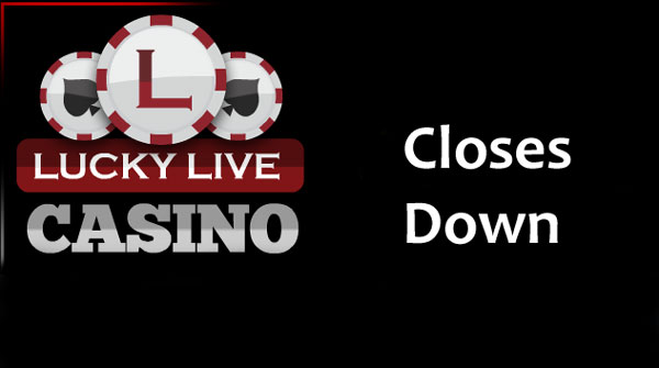 lucky live casino closes