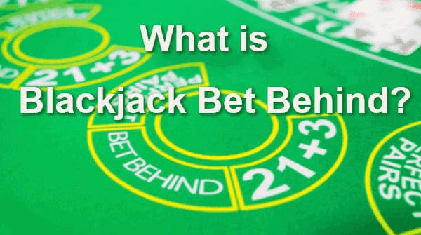 blackjack bet behind