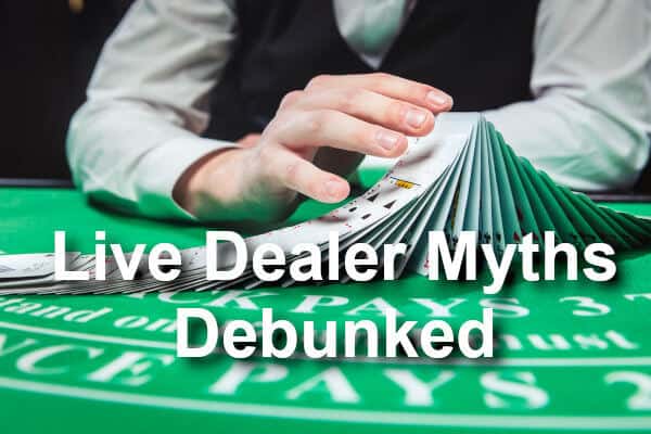 LIve Dealer Myths Debunked